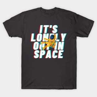 it&#39;s lonely out in space T-Shirt